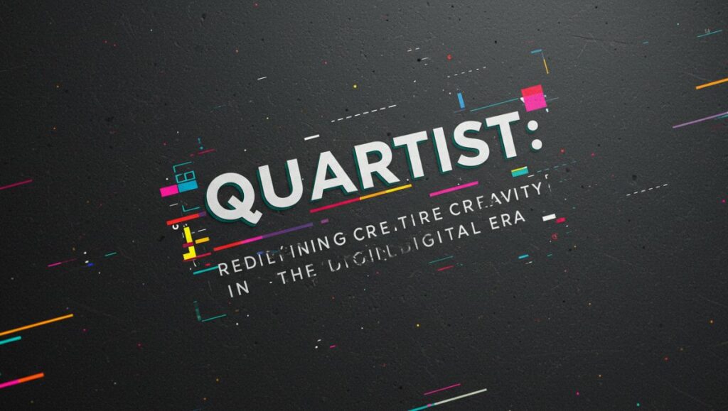 Quartist: Redefining Creativity in the Digital Era
